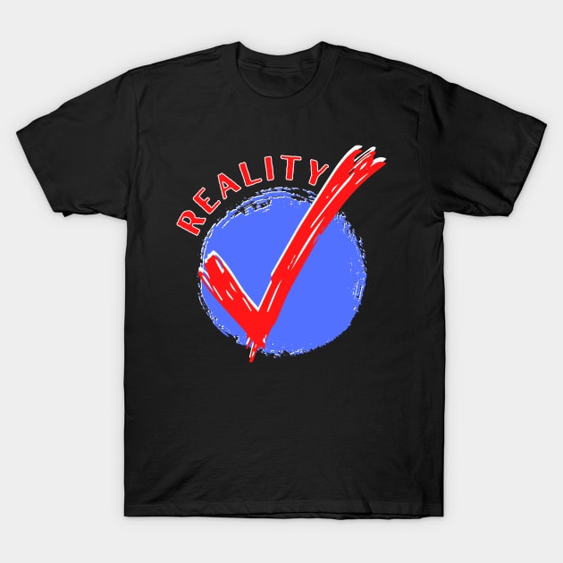 Reality Check T-Shirt by Kenny The Bartender's Tee Emporium